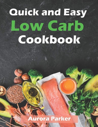 Quick and Easy Low Carb Cookbook 150 Fast Low Carb Recipes - 5 Ingredient Cookbook