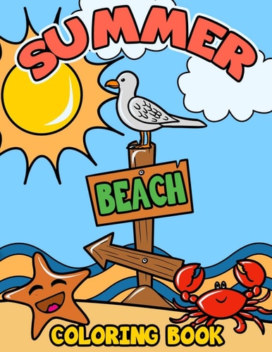 Summer Beach Coloring Book A Kids Day at the Beach, Summer Vacation Beach Theme Coloring Book for Preschool and Elementary Little Boys and Girls Ages 4 To 8