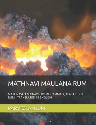 Mathnavi Maulana Rum Mathnavi O Ma'navi-I by Muhammad Jalal Uddin Rumi Translated in English