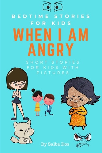 Bedtime Stories For Kids When I Am Angry: Short Stories For Kids With Pictures