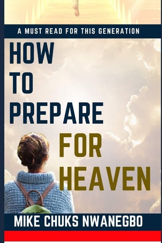 How To Prepare For Heaven A Must Read for This Generation