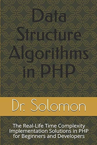 Data Structure Algorithms in PHP The Real-Life Time Complexity Implementation Solutions in PHP for Beginners and Developers