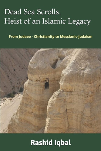 Dead Sea Scrolls, Heist of an Islamic Legacy From Judaeo - Christianity to Messianic-Judaism