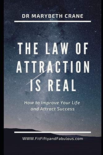 The Law of Attraction is Real! How to Improve Your Life and Attract Success