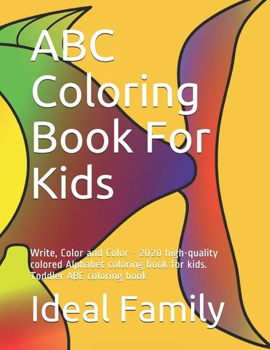 ABC Coloring Book For Kids Write, Color and Color - 2020 High-quality Colored Alphabet Coloring Book for Kids. Toddler ABC Coloring Book