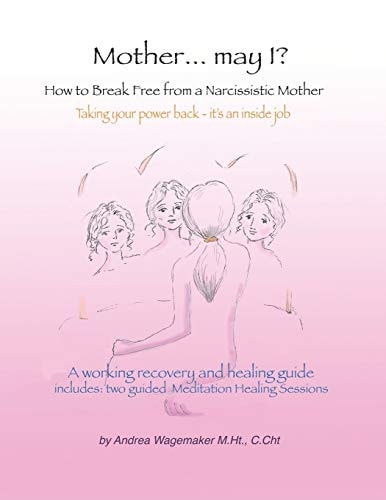 Mother... May I? How to Break Free from a Narcissistic Mother