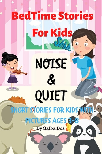 Noise & Quiet Bedtime Stories For Kids: Short Stories For Kids With Pictures Ages 3-8