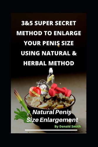 3&5 Super Secret Method to Enlarge Your Penis Size Using Natural & Herbal Method Natural Penis Increase