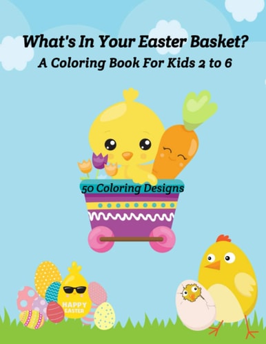 What's In Your Easter Basket? A Coloring Book for Kids 2 to 6 50 Coloring Designs