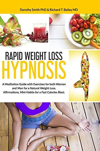 Rapid Weight Loss Hypnosis A Meditation Guide with Exercises for Both Women and Men for a Natural Weight Loss. Affirmations, Mini Habits for a Fast Calories Blast.