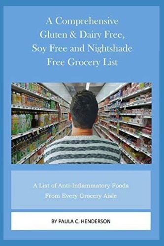 A Comprehensive Gluten and Dairy Free, Soy Free and Nightshade Free Grocery List A List of Anti-Inflammatory Foods from Every Grocery Aisle Including Brand Name Foods