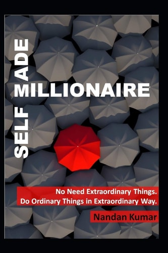 Self Made Millionaire No Need Extraordinary Things. Do Ordinary Things in Extraordinary Way.