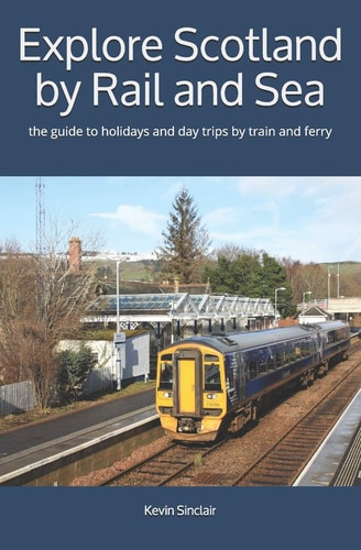 Explore Scotland by Rail and Sea The Guide to Holidays and Day Trips by Train and Ferry
