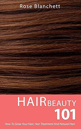 Hair Beauty 101 How to Grow Your Hair, Hair Treatment and Natural Hair