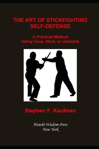 The Art of Stick Fighting Self-Defense A Practical Method Using Cane, Stick, Or Umbrella