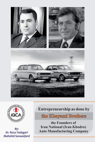 Entrepreneurship as Done by the Khayami Brothers The Founders of Iran National (Iran Khodro) Auto Manufacturing Company