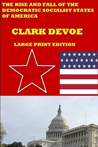 The Rise and Fall of the Democratic Socialist States of America A Story of Resistance and Revolution in a Dictatorship