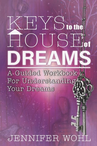 Keys to the House of Dreams A Guided Workbook For Understanding Your Dreams
