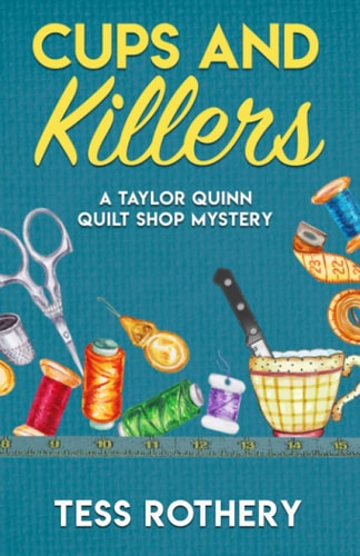 Cups and Killers A Taylor Quinn Quilt Shop Mystery