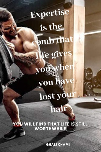 Expertise is the Comb that Life Gives You when You Have Lost Your Hair You Will Find that Life is Still Worthwhile