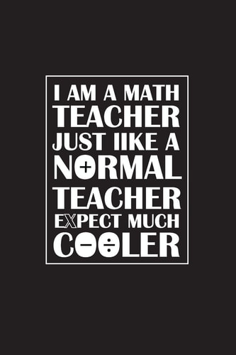I Am A Math Teacher Just Like A Normal Teacher Except Much Cooler Teacher Appreciation Gifts/ Gift For Tuition Teacher/Cool Math Gifts/Calculus Teacher Gifts