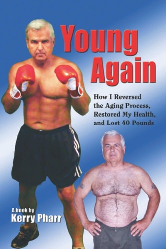 Young Again How I Reversed the Aging Process, Restored My Health, and Lost 40 Pounds
