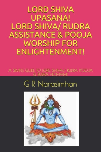 Lord Shiva Upasana! Lord Shiva/ Rudra Assistance & Pooja Worship for Enlightenment! A Simple Guide to Lord Shiva/ Rudra Pooja & Rudra Homam!