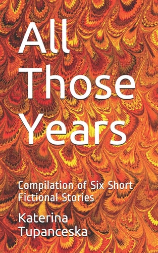 All Those Years Compilation of Six Short Fictional Stories