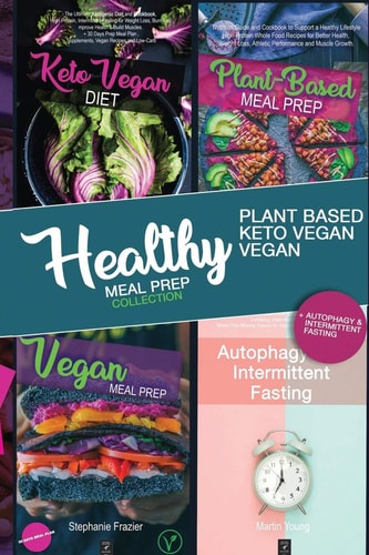 Healty Meal Prep Collection + Autophagy and Intermittent Fasting Plant Based, Vegan, Keto Vegan Meal Prep and Autophagy & Intermittent Fasting - The Diet Solution for Your Energy, Health and Shape