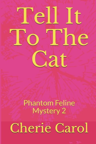 Tell It To The Cat Phantom Feline Mystery 2