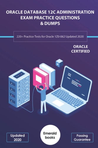 Oracle Database 12c Administration Exam Practice Questions & Dumps 220+ Practice Tests for Oracle 1Z0-062 Updated 2020