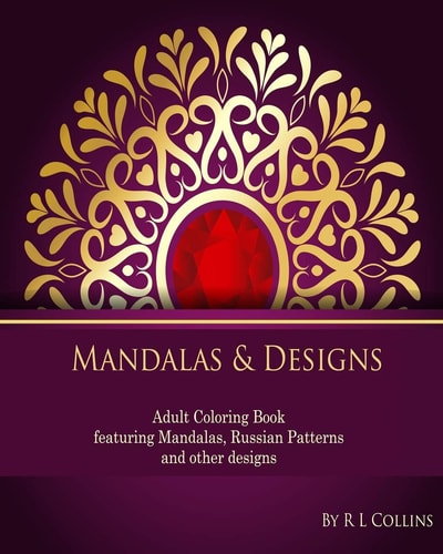 Mandalas & Designs Adult Coloring Book Featuring Mandalas, Russian Patterns and Other Designs