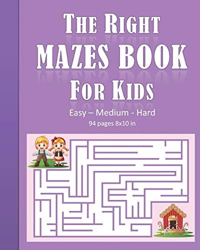 The Right Mazes Book For Kids The Right Path to Find Mazes Book for Kids: 94 Pages and 8x10 In. Nice Gift for Kids Girls and Boys