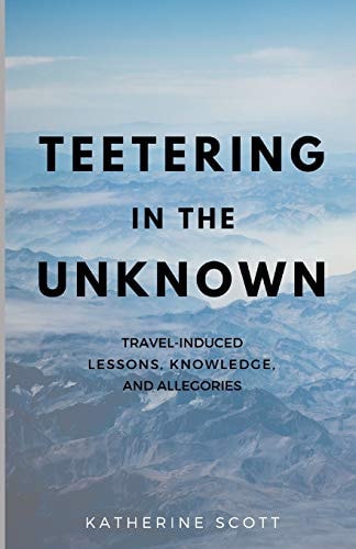 Teetering in the Unknown Travel-Induced Lessons, Knowledge, and Allegories