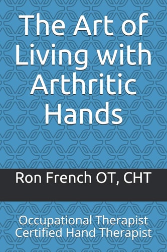 The Art of Living with Arthritic Hands Occupational Therapist Certified Hand Therapist