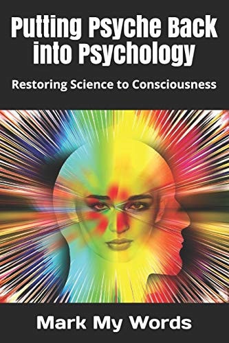 Putting Psyche Back Into Psychology Restoring Science to Consciousness