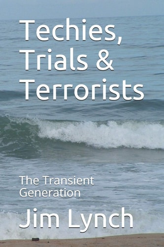 Techies, Trials & Terrorists The Transient Generation