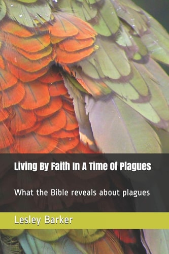 Living By Faith In A Time Of Plagues What the Bible Reveals about Plagues
