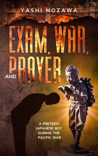 Exam, War, and Prayer A Preteen Japanese Boy During the Pacific War