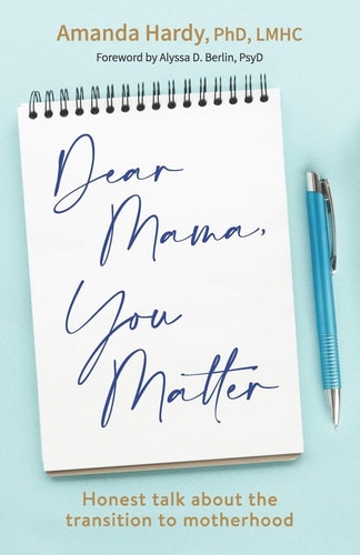 Dear Mama, You Matter Honest Talk about the Transition to Motherhood