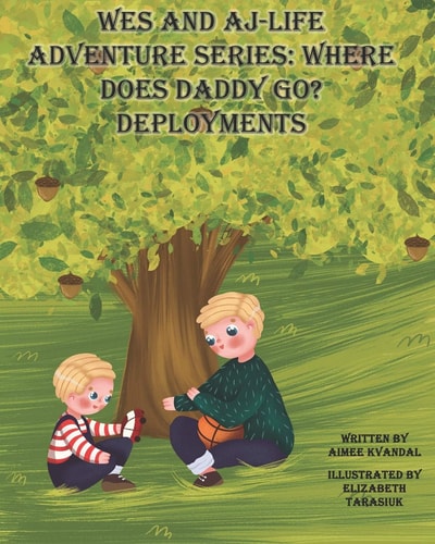 Wes and AJ- Life Adventure Series Where Does Daddy Go? Deployments: Where Does Daddy Go? Deployments