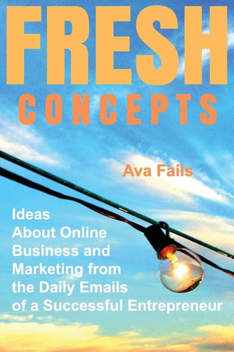 Fresh Concepts Ideas About Online Business and Marketing from the Daily Emails of a Successful Entrepreneur