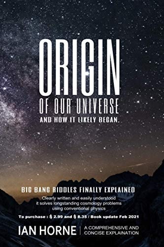 Origin of Our Universe and How It Likely Began Natural Processes Plainly Described in the Book. Solve the Big Bang Riddles, Which Cosmology Theory Cannot
