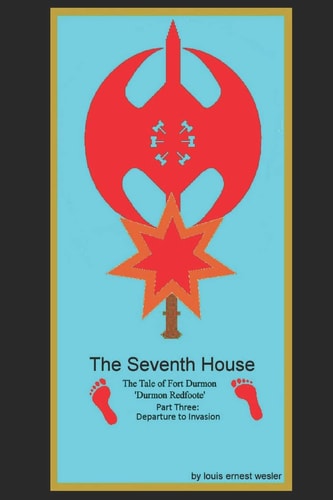 The Seventh House The Tale of Fort Durmon 'Durmon RedFoote' Part Three: Depature to Invasion