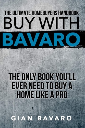 Buy With Bavaro The Only Book You'll Ever Need To Buy A Home Like A Pro