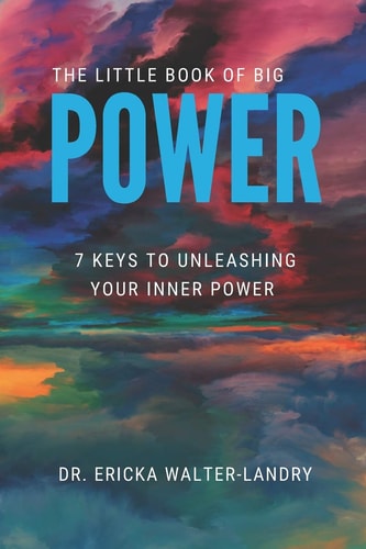 The Little Book of Big POWER 7 Keys to Unleashing Your Inner Power