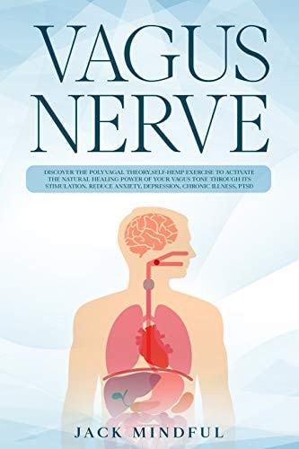 Vagus Nerve Discover the Polyvagal Theory, Self-hemp Exercise to Activate the Natural Healing Power of Your Vagus Tone Through Its Stimulation. Reduce Anxiety, Depression, Chronic Illnes, Ptsd.