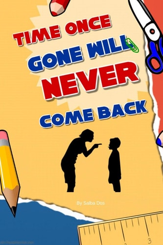 Time Once Gone Will Never Come Back