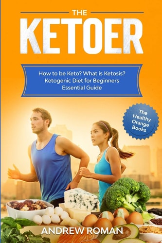 The Ketoer How to Be Keto? What Is Ketosis? Ketogenic Diet for Beginners Essential Guide