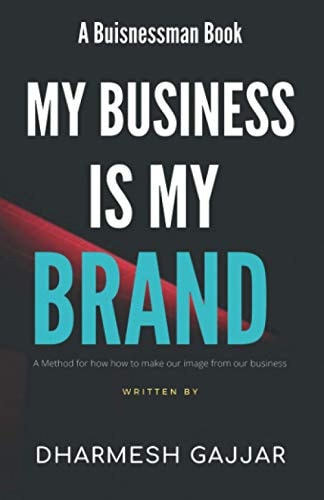 My Business Is My Brand A Method of How to Make Your Image from Your Business